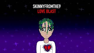 Skinnyfromthe9 - Love Blast (Official Audio) [Prod. FrankGotThePack]
