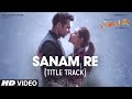 SANAM RE Song (VIDEO) | Pulkit Samrat, Yami Gautam, Urvashi Rautela, Divya Khosla Kumar | T-Series