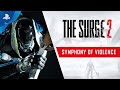 The Surge 2 - Symphony of Violence Trailer | PS4