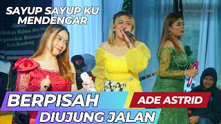 Download lagu SAYUP SAYUP || BERPISAH DI UJUNG JALAN - ADE ASTRID X GERENGSENG TEAM mp3