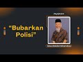 Ustaz Abdullah Hehamahua Bubarkan Polisi