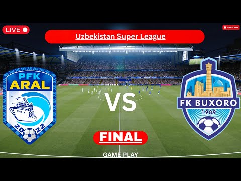 LIVE : Aral Nukus vs Buxoro FK | O‘zbekiston Superligasi Finali | Football Live Simulation