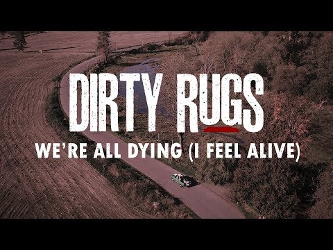 Dirty Rugs - We're All Dying (I Feel Alive)