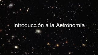 🔭🪐CURSO-DOCUMENTAL de ASTRONOMÍA [clase 1] Introducción a la Astronomía (comprenderás esta ciencia)