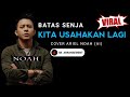 ARIEL NOAH - KITA USAHAKAN LAGI (Batas Senja) COVER | Viral On Tiktok