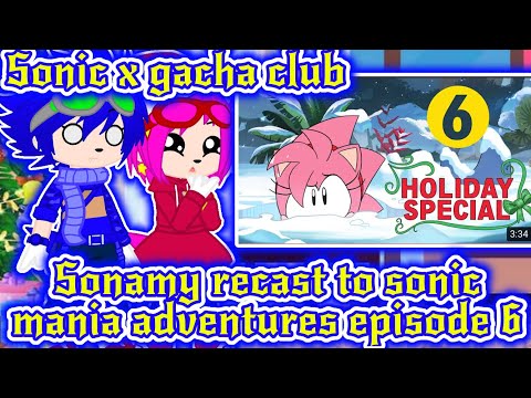Sonic x gacha club// sonamy reacts to sonic mania adventures episode 6