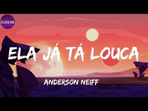 Anderson Neiff -Ela Já Tá Louca(letra)