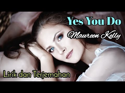 Yes You Do - Maureen Kelly lirik dan terjemahan