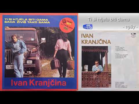 Ivan Kranjcina - Ti si htjela biti dama - (Audio 1987)