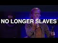 No Longer Slaves - Steffany Gretzinger, Bethel ...