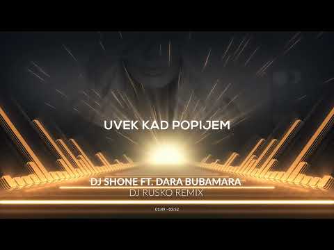 DJ SHONE FT. DARA BUBAMARA | UVEK KAD POPIJEM | DJ RUSKO REMIX