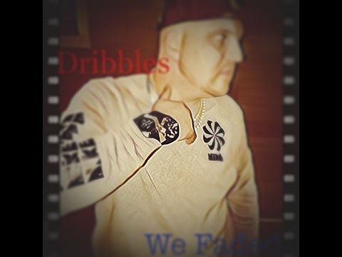 Dribbles - We Faded