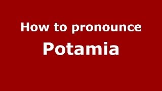 How to pronounce Potamia