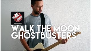 Walk The Moon - Ghostbusters (Guitar Cover)