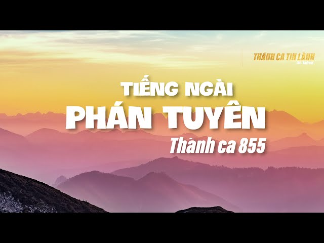 THÁNH CA 855 | TIẾNG NGÀI PHÁN TUYÊN | KARAOKE THÁNH CA TIN LÀNH