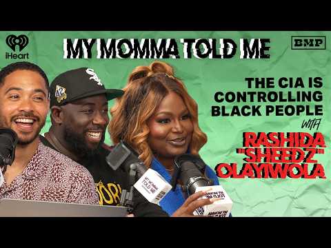 S5 Ep 46: The CIA is Controlling Black People! (with Rashida "Sheedz" Olayiwola) | MY MOMMA TOLD ME