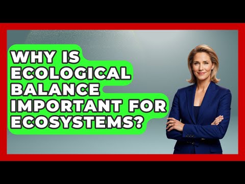 Why Is Ecological Balance Important for Ecosystems? | Explaining Ecology News