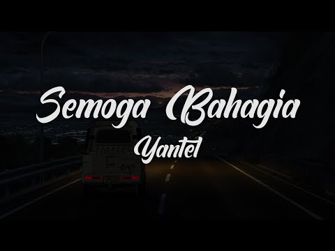 YANTEL - SEMOGA BAHAGIA || LIRIK LAGU