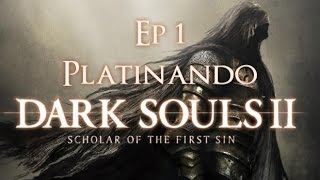 Platinando Dark Souls 2 SotFS: Ep 1 (O começo e falta de luz)