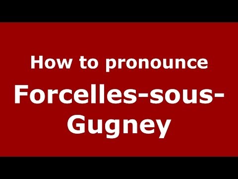 How to pronounce Forcelles-sous-Gugney (French/France) - PronounceNames.com