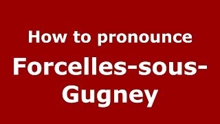 How to pronounce Forcelles-Sous-Gugney
