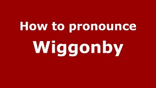 How to pronounce Wiggonby