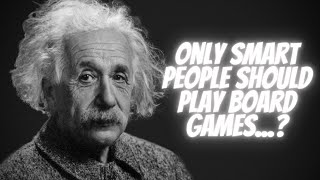 Only Smart People Should Play Board Games...?