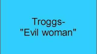 Troggs- Evil woman