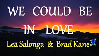 WE COULD BE IN LOVE  - LEA SALONGA &amp; BRAD KANE lyrics (HD)