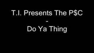 T.I. Presents The P$C - Do Ya Thing