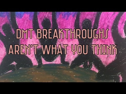 DMT Breakthroughs Aren't What You Think