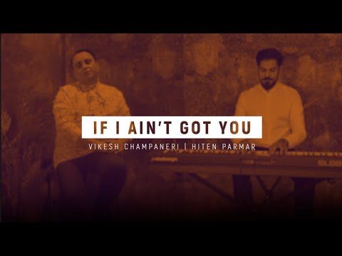 If I Aint Got You | Vocal and Piano Cover | Vikesh Champaneri | Hiten Parmar