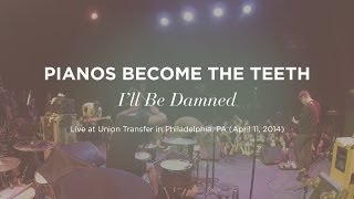 "I'll Be Damned" by Pianos Become the Teeth (live at Union Transfer)