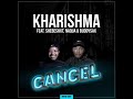 Kharishma feat Shebeshxt,Naqua & Buddysax - Cancel New Song