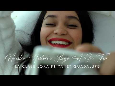 La Clase Loka, Yanet Guadalupe - Nuestra Historia Llegó A Su Fin (Video Oficial)