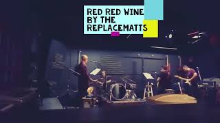 Red red wine, cover by The Replacematts of The Replacements