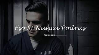 Eso Si Nunca Podras- Regulo Caro