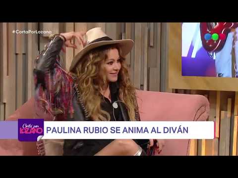 Paulina Rubio se anima al diván - Cortá por Lozano 2018