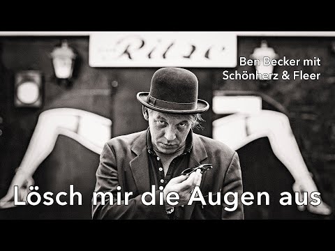 Lösch mir die Augen aus – Ben Becker mit Schönherz & Fleer