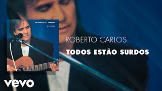 Roberto Carlos - Todos Estão Surdos (Pseudo Vídeo)