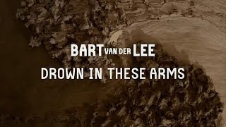 Bart van der Lee - Drown In These Arms (Official Video)