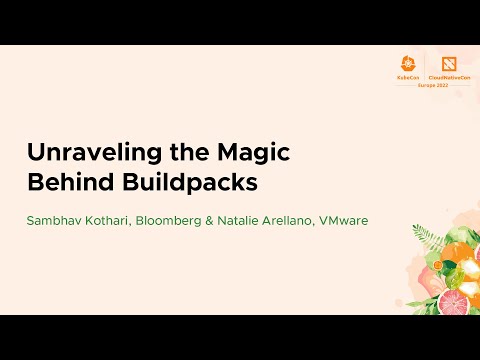 Unraveling the Magic Behind Buildpacks - Sambhav Kothari, Bloomberg & Natalie Arellano, VMware