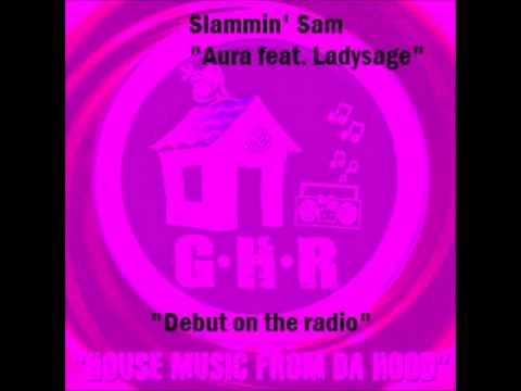 Slammin' Sam - Aura Feat. Ladysage "Radio debut on Ghetto House Radio"