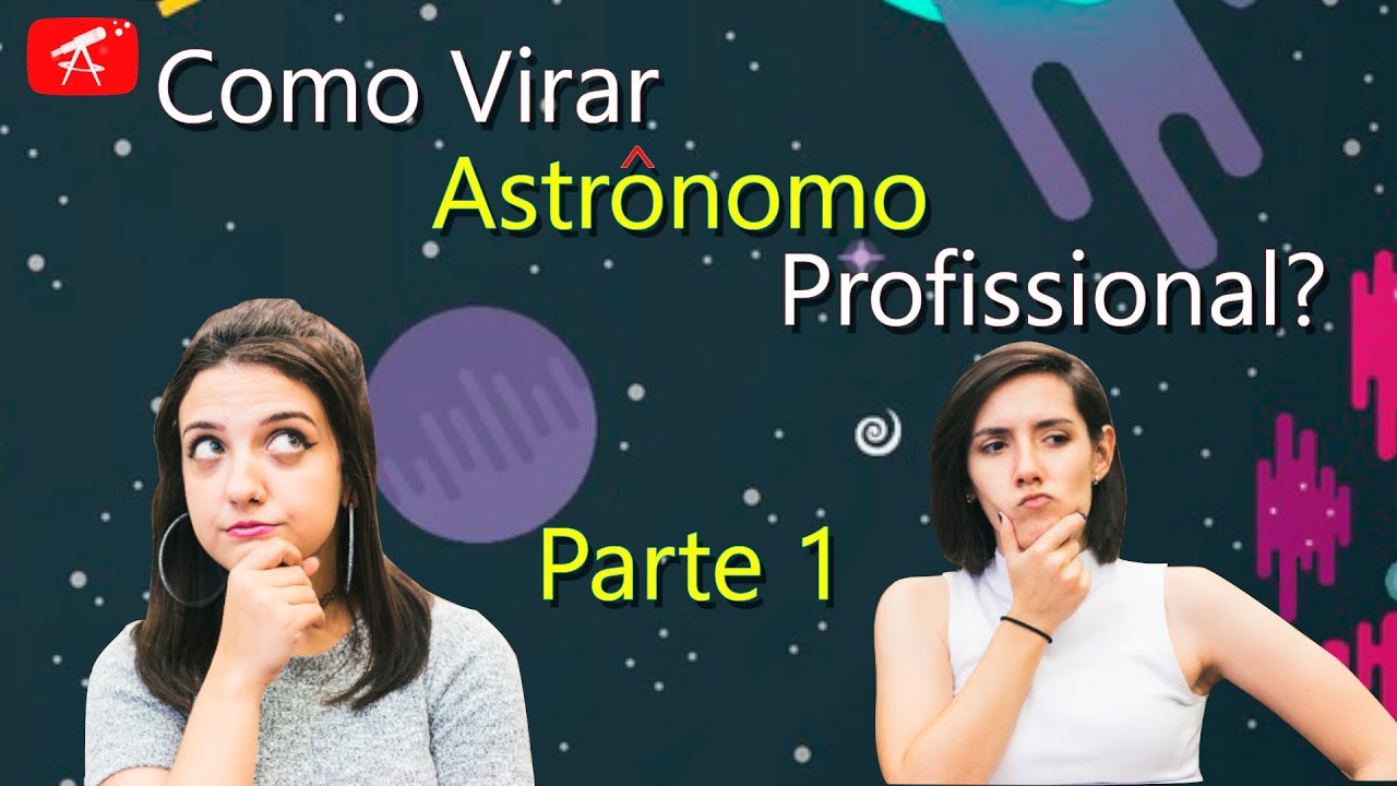 COMO VIRAR UM ASTRÔNOMO PROFISSIONALMENTE? Parte 1