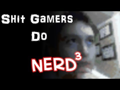 Shit That Gamers Do - Nerd³ (Compilation)