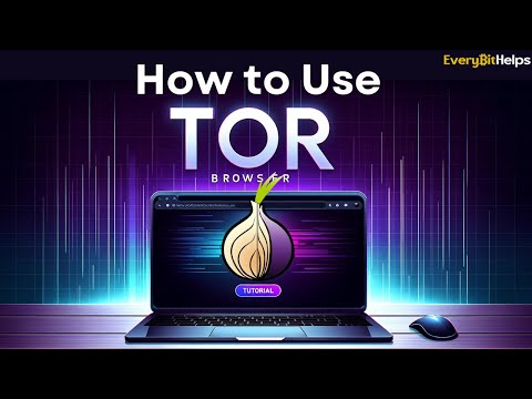 Tor Browser Tutorial: How to Use & Set-up Tor Browser