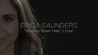 Erica Saunders - &quot;Mamma&#39;s Broken Heart&quot; (Cover)