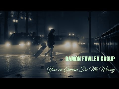 Damon Fowler Group - You're Gonna Do Me Wrong