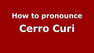 How to pronounce Cerro Curi