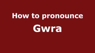 How to pronounce Gwra